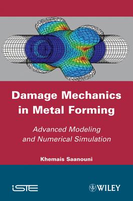 Damage Mechanics in Metal Forming: Advanced Modeling and Numerical Simulation - Saanouni, Khemais