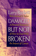 Damaged But Not Broken: A Personal Testimony of How to Deal with the Impact of Cancer