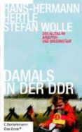 Damals in der DDR : der Alltag im Arbeiter- und Bauernstaat - Hertle, Hans-Hermann, and Wolle, Stefan, and Schrder, Nicolaus