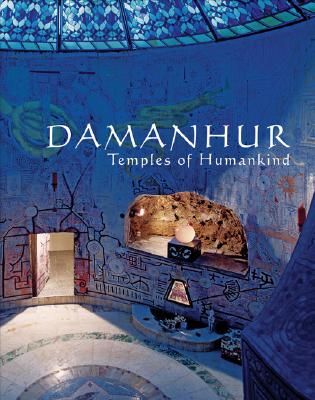 Damanhur: Temples of Humankind - Airaudi, Oberto "Falco", and Grey, Allyson (Editor), and Ananas, Esperide (Text by)