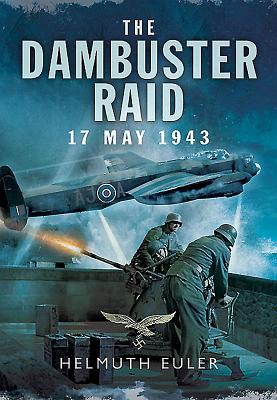 Dambuster Raid: A German View - Euler, Helmuth