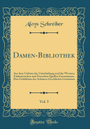 Damen-Bibliothek, Vol. 5: Aus Dem Gebiete Der Unterhaltung Und Des Wissens; Einheimischen Und Fremdem Quellen Entnommen; Den Gebildeten Des Schnen Geschlechts Gewidmet (Classic Reprint)