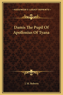 Damis the Pupil of Apollonius of Tyana