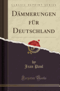 Dammerungen Fur Deutschland (Classic Reprint)