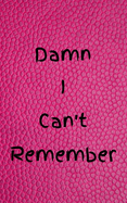 Damn I Can't Remember: Password Tracker Notebook - Website Login and Private Information Keeper