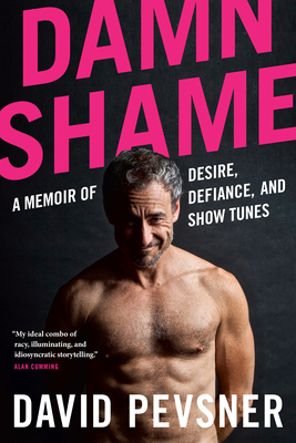 Damn Shame: A Memoir of Desire, Defiance, and Show Tunes - Pevsner, David