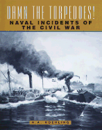 Damn the Torpedoes! Naval Incidents of the Civil War - Hoehling, A A