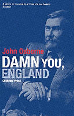Damn You England: Collected Prose - Osborne, John
