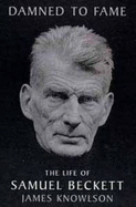 Damned to Fame: Life of Samuel Beckett - Knowlson, James