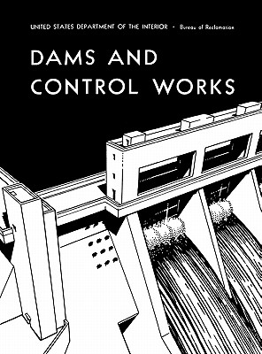 Dams and Control Works - Bureau of Reclamation, and U S Department of the Interior