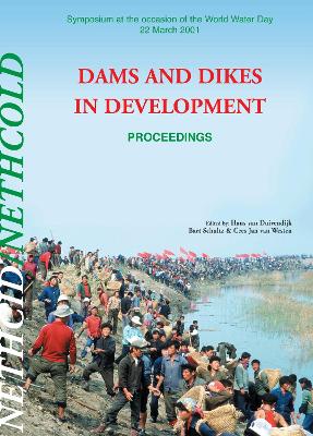 Dams and Dikes in Development: Proceedings of the Symposium, World Water Day, 22 March 2001 - Van Duivendijk, H (Editor), and Schultz, B (Editor), and Van Westen, C -J (Editor)