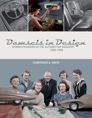 Damsels in Design: Women Pioneers in the Automotive Industry, 1939-1959 - Smith, Constance