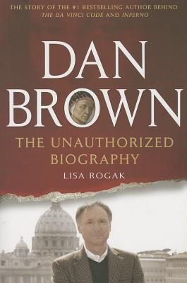 Dan Brown: The Unauthorized Biography - Rogak, Lisa