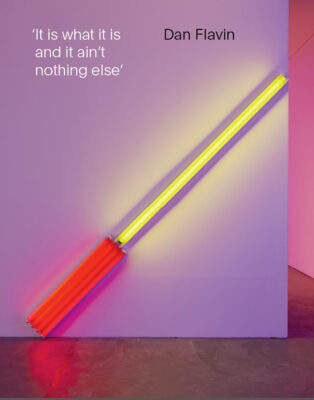 Dan Flavin: It is What it is and it ain't Nothing Else - Weiss, Jeffrey, and Watkins, Jonathan (Editor), and Flavin, Dan (Artist)