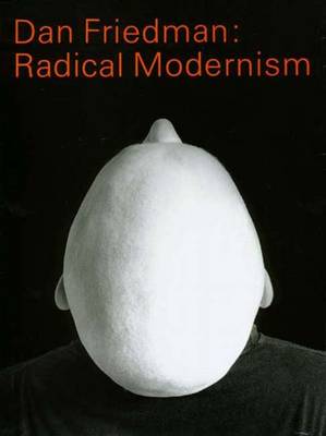 Dan Friedman: Radical Modernism - Friedman, Dan, Mr., and Deitch, Jeffrey, and Mendini, Alessandro