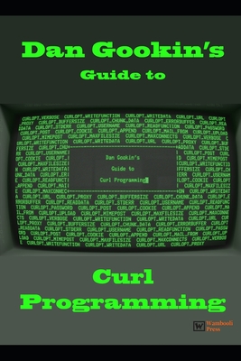 Dan Gookin's Guide to Curl Programming - Gookin, Dan