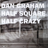 Dan Graham: Half Square Half Crazy