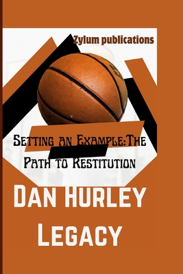 Dan Hurley Legacy: Setting an Example: The Path to Restitution - Publications, Zylum