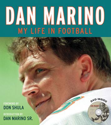 Dan Marino: My Life in Football - Marino, Dan, and Shula, Don (Foreword by), and Marino Sr, Dan (Introduction by)
