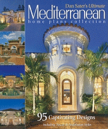 Dan Sater's Ultimate Mediterranean Home Plans Collection: 95 Captivating Designs Including Tuscan & Andalusian Styles