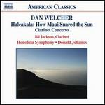 Dan Welcher: Haleakala: How Maui Snared the Sun; Clarinet Concerto