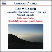 Dan Welcher: Haleakala: How Maui Snared the Sun; Clarinet Concerto - Bill Jackson (clarinet); Richard Chamberlain; Honolulu Symphony Orchestra; Donald Johanos (conductor)