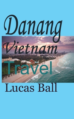 Danang Vietnam: Travel - Ball, Lucas