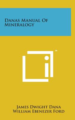 Danas Manual of Mineralogy - Dana, James Dwight, and Ford, William Ebenezer