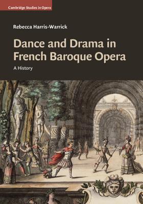 Dance and Drama in French Baroque Opera: A History - Harris-Warrick, Rebecca