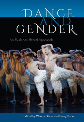 Dance and Gender: An Evidence-Based Approach - Oliver, Wendy (Editor), and Risner, Doug (Editor)