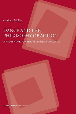 Dance and the Philosophy of Action - McFee, Graham