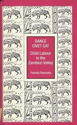 Dance Civet Cat: Tonga Children and Labour in the Zambezi Valley - Reynolds, Pamela