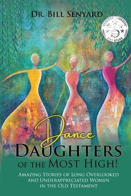 Dance Daughters of the Most High! - Senyard, Bill, Dr.