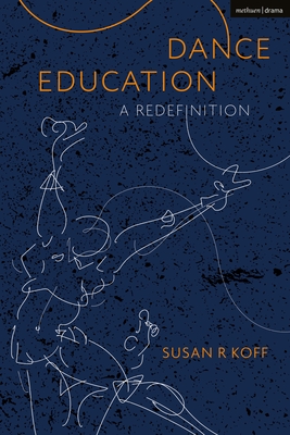 Dance Education: A Redefinition - Koff, Susan R