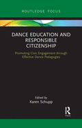 Dance Education and Responsible Citizenship: Promoting Civic Engagement through Effective Dance Pedagogies