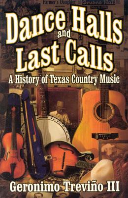 Dance Halls and Last Calls: A History of Texas Country Music - Trevino, Geronimo, III
