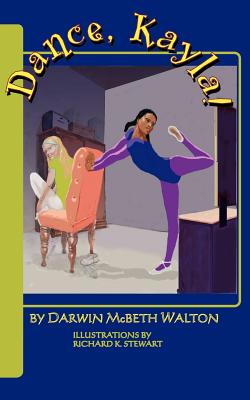 Dance, Kayla! - Walton, Darwin McBeth