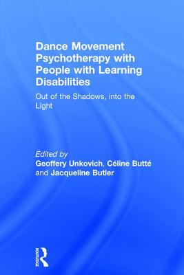 Dance Movement Psychotherapy with People with Learning Disabilities: Out Of The Shadows, Into The Light - Unkovich, Geoffery (Editor), and Butt, Cline (Editor), and Butler, Jacqueline (Editor)