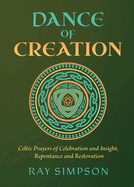 Dance of Creation: Celtic Prayers of Celebration and Insight, Repentance and Restoration