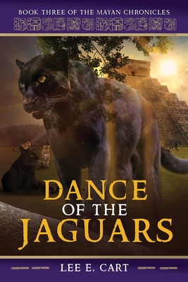 Dance of the Jaguars: Book Three of The Mayan Chronicles - Cart, Lee E