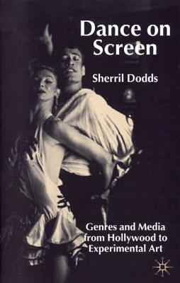 Dance on Screen: Genres and Media from Hollywood to Experimental Art - Dodds, S