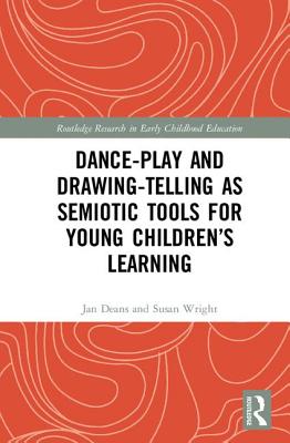 Dance-Play and Drawing-Telling as Semiotic Tools for Young Children's Learning - Deans, Jan, and Wright, Susan