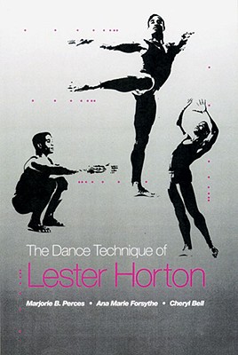 Dance Technique of Lester Horton - Perce, Marjorie, and Forsythe, Ana Marie, and Ball, Cheryl