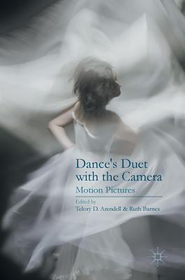 Dance's Duet with the Camera: Motion Pictures - Arendell, Telory D (Editor), and Barnes, Ruth (Editor)