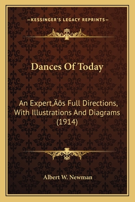 Dances of Today: An Expert's Full Directions, with Illustrations and Diagrams (1914) - Newman, Albert W