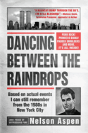 Dancing Between the Raindrops: Based on actual events I can still remember from the 1980s in New York City