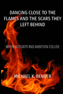 Dancing Close to the Flames and the Scars They Left Behind
