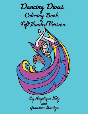 Dancing Divas Coloring Book: Left Handed Version - Marilyn, Grandma, and Publishing, Gilded Penguin, and Metz, Angelique