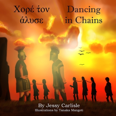 Dancing in Chains: A Tale of Trickery - Carlisle, Jessy, and Marneris, Panos Georgiou (Translated by)