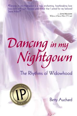 Dancing in my Nightgown: The Rhythms of Widowhood - Auchard, Betty